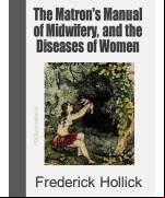 The Matron's Manual of Midwifery, and the Diseases of Women During Pregnancy and in Childbed