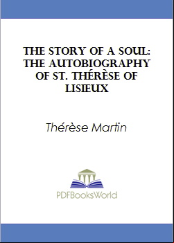 The Story of a Soul (L'Histoire d'une Âme) -  The Autobiography of St. Thérèse of Lisieux
