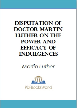 Disputation of Doctor Martin Luther on the Power and Efficacy of Indulgences