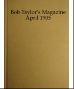 Bob Taylor's Magazine, Vol. I, No. 1, April 1905