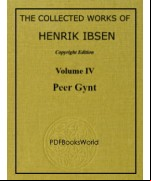 PEER GYNT - The Collected Works of Henrik Ibsen Vol. 04 (of 11)