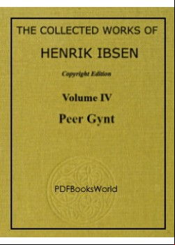 PEER GYNT - The Collected Works of Henrik Ibsen Vol. 04 (of 11)