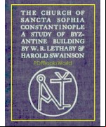 The Church of Sancta Sophia, Constantinople -  A Study of Byzantine Building