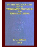 Myths and Folk-lore of the Timiskaming Algonquin and Timagami Ojibwa