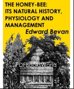 The Honey-Bee: Its Natural History, Physiology and Management