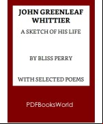 John Greenleaf Whittier: A sketch of his life, with selected poems