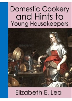 Domestic Cookery and Hints to Young Housekeepers