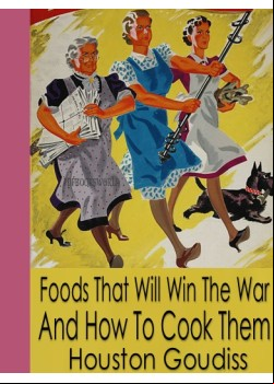 Foods That Will Win The War And How To Cook Them